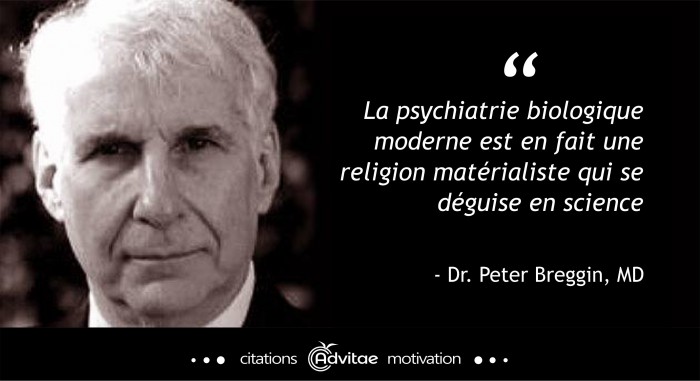 La psychiatrie biologique moderne est en fait une religion matrialiste qui se dguise en science.