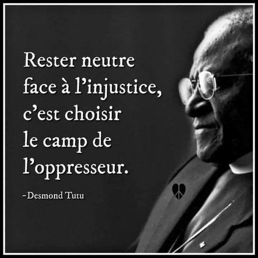 Rester neutre face  l'injustice, c'est choisir le camp de l'oppresseur