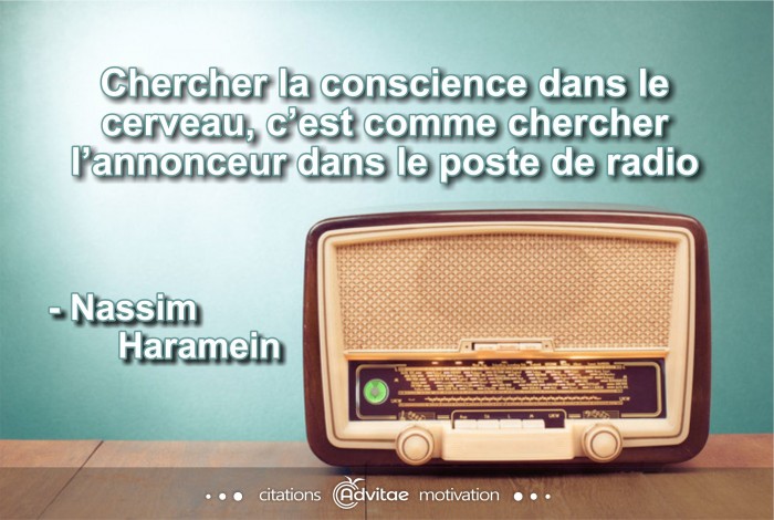 La conscience n'est pas dans le cerveau pas plus que l'annonceur dans le poste de radio