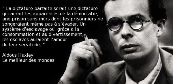 Huxley: La dictature parfaite aurait les apparences de la dmocratie o les esclaves seraient dtourns de leur servitude par le divertissement