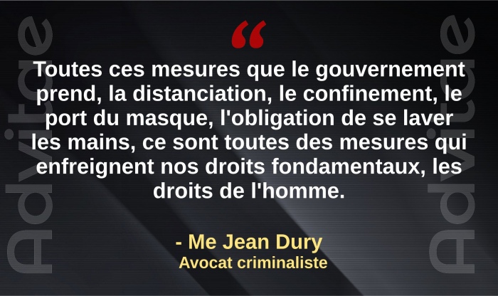 Toutes ces mesures du gouvernement, la distanciation, le confinement, le port du masque, l'obligation de se laver les mains, briment nos droits