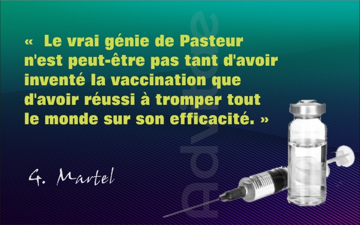 Le vrai gnie de Pasteur n'est peut-tre pas tant d'avoir invent la vaccination que d'avoir russi tromper tout le monde sur son efficacit.