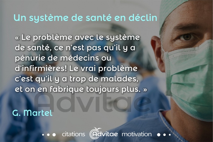 Le problme avec le systme de sant, ce n'est pas qu'il y a pnurie de mdecins ou d'infirmires. C'est qu'on fabrique des malades
