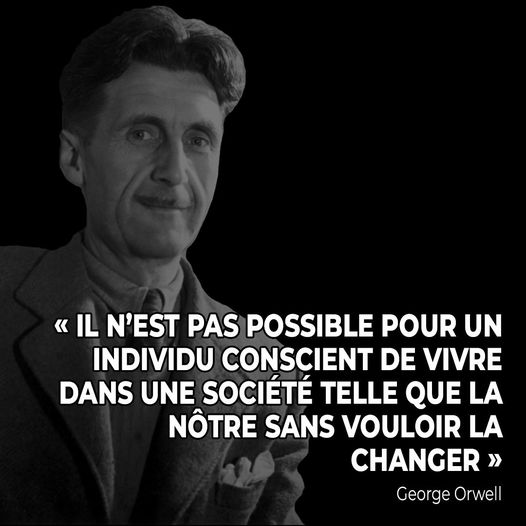 Il n'est pas possible de vivre dans cette socit en tant conscient sans vouloir la changer.