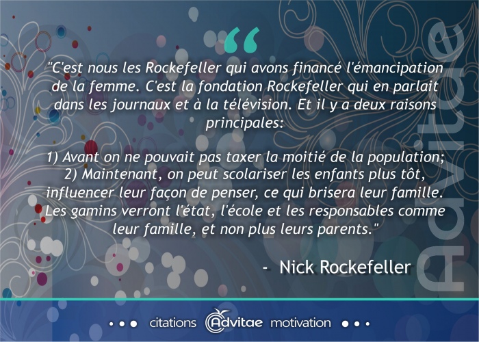 Ce sont les Rockefeller qui avons financ l'mancipation de la femme pour pouvoir les taxer et pour dconstruire la famille