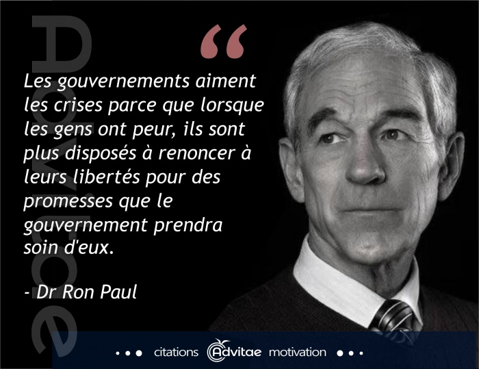 Ron Paul: Les gouvernements crent des crises qui amnent les gens qui ont peur  cder leurs liberts pour un peu de protection