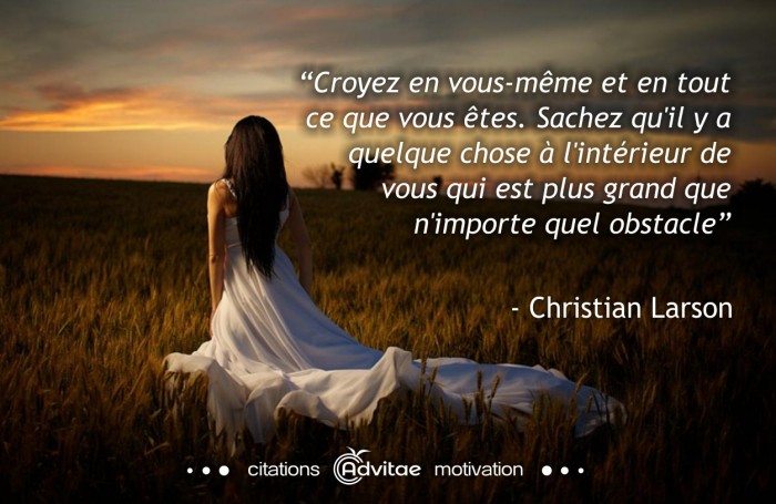 Croyez en vous-même, quelque chose à l'intérieur de vous est plus grand